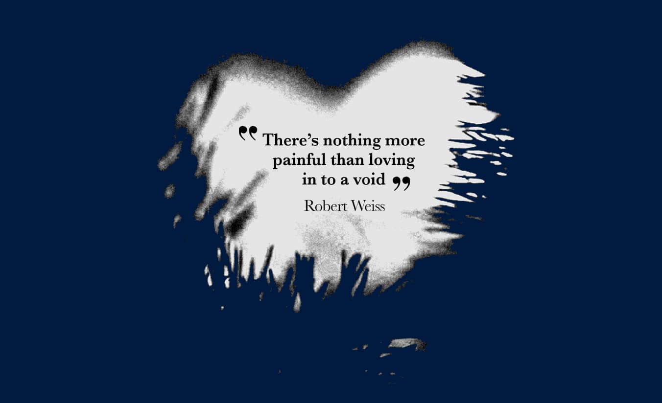 There's nothing more painful than loving in to a void